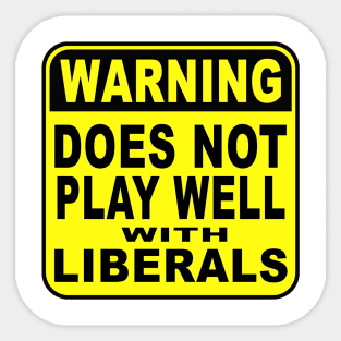 WARNING-Does Not Play Well with Liberals Sticker